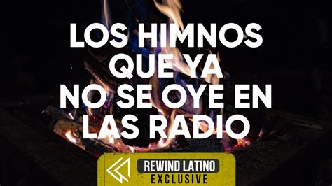 Los Himnos Que Ya No Se Oye En Las Radios Estos Cantos Nos Dan Una