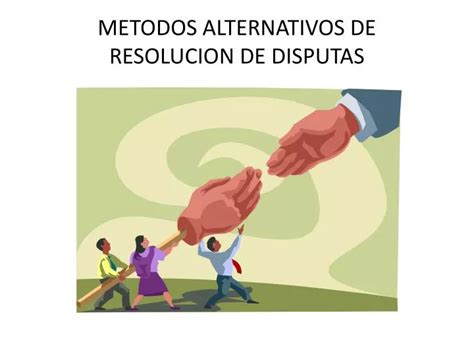 Ppt Metodos Alternativos De Resolucion De Disputas Powerpoint