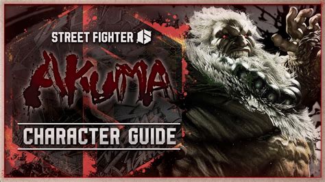 Le guide des personnages d Akuma de Street Fighter 6 présente les