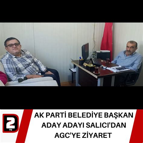 AK PARTİ BELEDİYE BAŞKAN ADAY ADAYI SALICI DAN AGC YE ZİYARET