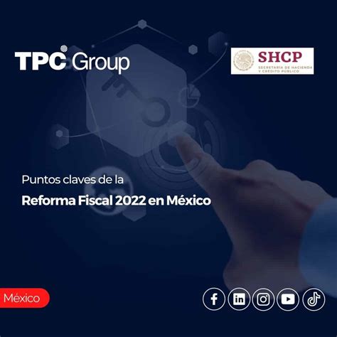 Puntos Claves De La Reforma Fiscal 2022 En México Tpc Group