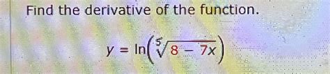 Solved Find The Derivative Of The Function Y Ln 8 7x5