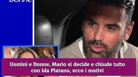 Uomini E Donne Mario Si Decide E Chiude Tutto Con Ida Platano Ecco I