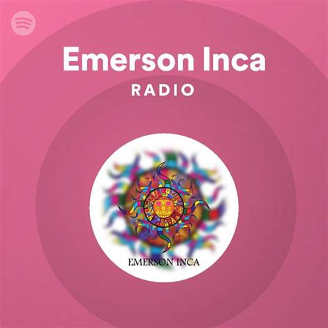 Emerson Inca Radio Playlist By Spotify Spotify