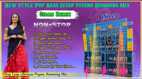 New Style Pop Bass 1stap Piyano Humming Mix Sibom Remix Non Stop Long