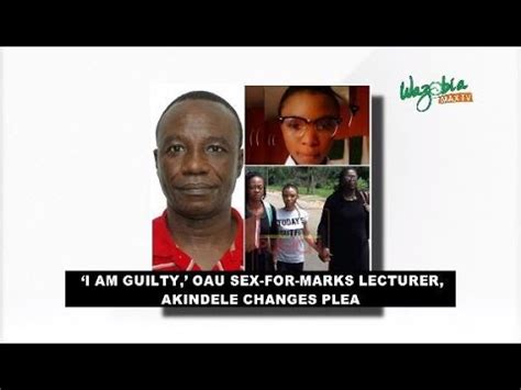 I M Guilty Oau Sex For Marks Lecturer Akindele Changes Plea Youtube