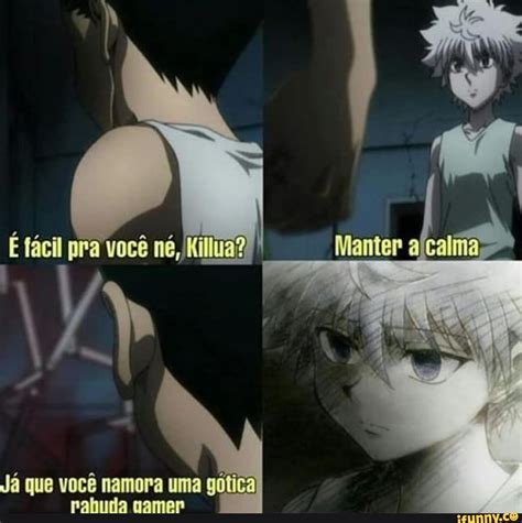 É fácil pra você né Killua Já que você namora uma gótica rahuda gamer