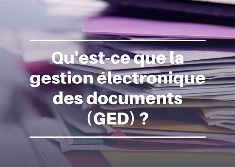 Quest Ce Que La Gestion Lectronique Des Documents Ged Flexsi