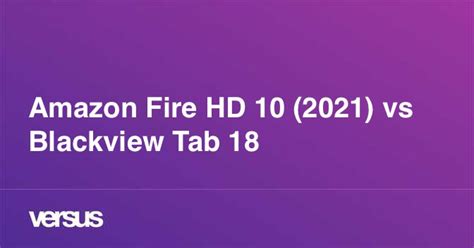 Amazon Fire Hd 10 2021 Vs Blackview Tab 18 What Is The Difference