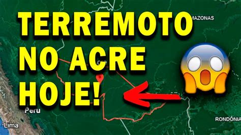 Urgente Terremoto No Acre Hoje Magnitude Terremoto No Brasil