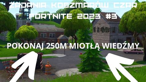 POKONAJ 250M MIOTŁĄ WIEDŹMY FORTNITE ZADANIA KOSZMARÓW CZAR 2023 3