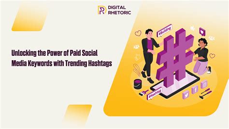 Unlocking The Power Of Paid Social Media Keywords With Trending Hashtags