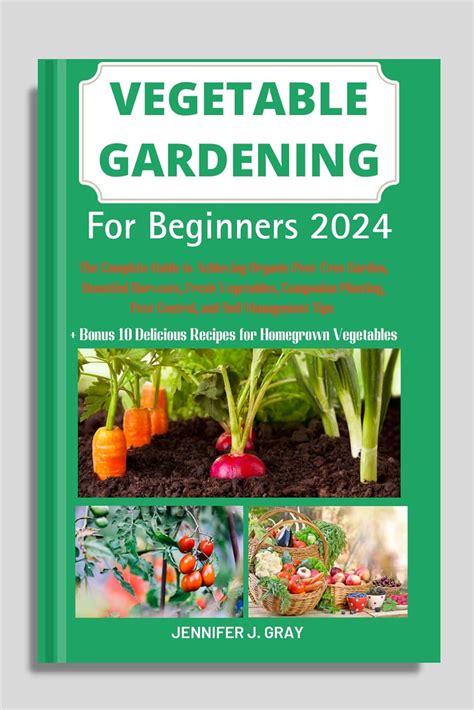 Vegetable Gardening For Beginners 2024 The Complete Guide To Achieving