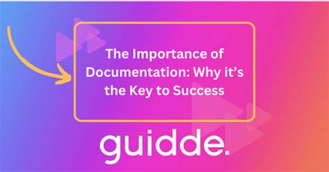 The Importance Of Documentation Why Its The Key To Success Guidde