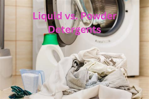 Washing Wonders A Deep Dive Into The World Of Liquid Vs Powder