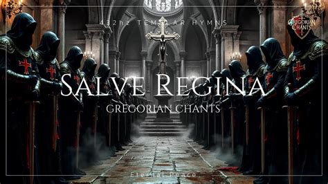 Gregorian Chant Salve Regina Hymn Of Grace Sacred Knights Templar