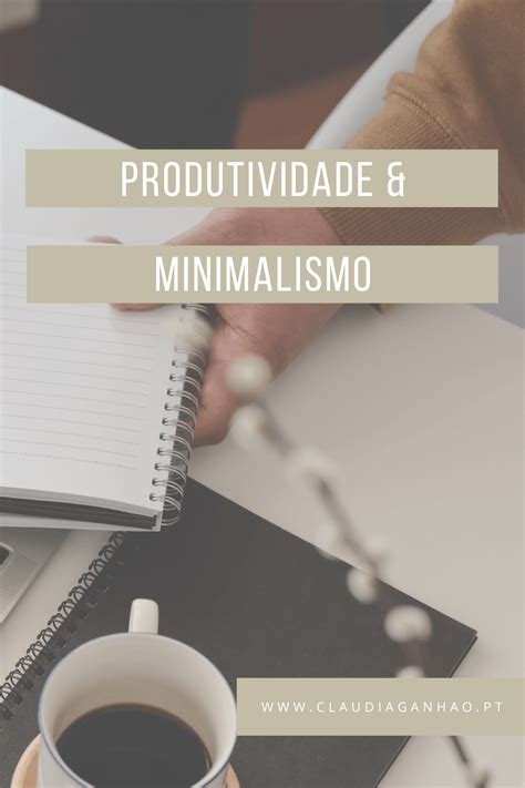 Produtividade E Minimalismo Cl Udia Ganh O