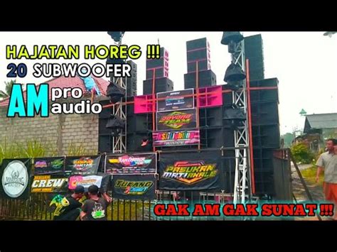 Cek Sound Hajatan Horeg Am Pro Audio 20 SUBWOOFER YouTube