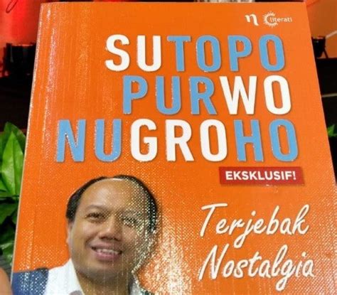 Keteladanan Dan Perjuangan Sutopo Bnpb Abadi Di Buku Terjebak Nostalgia