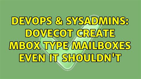 DevOps SysAdmins Dovecot Create Mbox Type Mailboxes Even It Shouldn