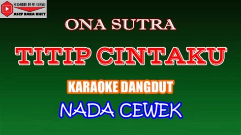 KARAOKE DANGDUT TITIP CINTAKU ONA SUTRA COVER NADA CEWEK YouTube