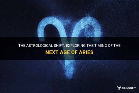 The Astrological Shift Exploring The Timing Of The Next Age Of Aries