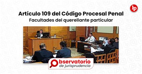 Jurisprudencia Del Artículo 109 Del Código Procesal Penal Facultades