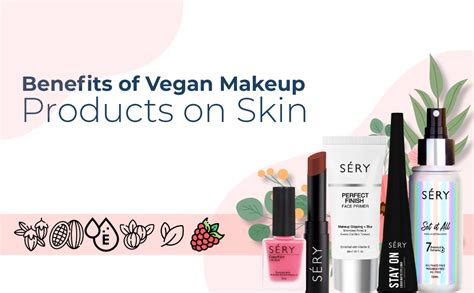 Best Vegan Makeup Products Benefits to Give Your Skin that Extra Care