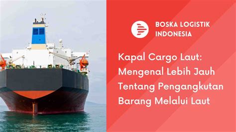 Kapal Cargo Laut Mengenal Lebih Jauh Tentang Pengangkutan Barang Melalui Laut Boska Logistik