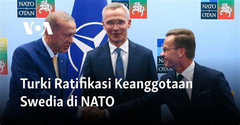 Turki Ratifikasi Keanggotaan Swedia Di NATO