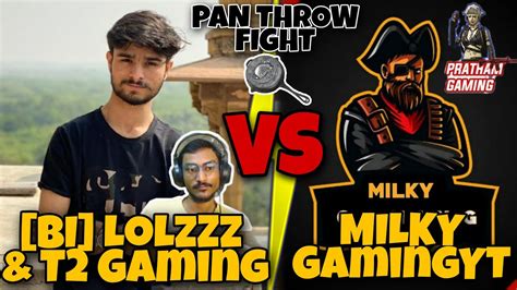 Lolzzz Gaming Vs Milky Gamingyt And Pratham T2 Gaming Pan Fight🤣