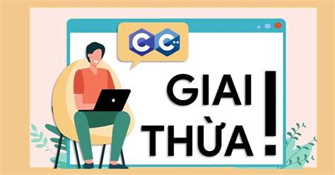 Giai thừa là gì? Cách viết chương trình tính giai thừa trong C/C++