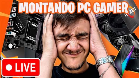 Montando Pc Gamer Ao Vivo Youtube