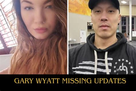 Update On Gary Wyatt Details On Whereabouts And Last Known Location Of