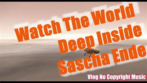 Watch The World Deep Inside By Sascha Ende Vlog No Copyright Music