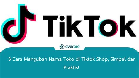 Cara Mengubah Nama Toko Di Tiktok Shop Simpel Dan Praktis