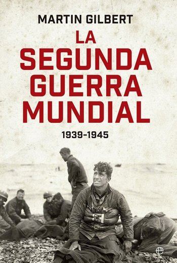 La Segunda Guerra Mundial 1939 1945 Martin Gilbert Madre Editorial