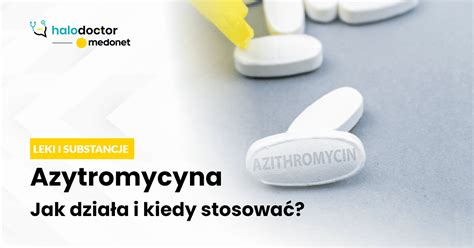 Azytromycyna Dzia Anie Przeciwwskazania Skutki Uboczne