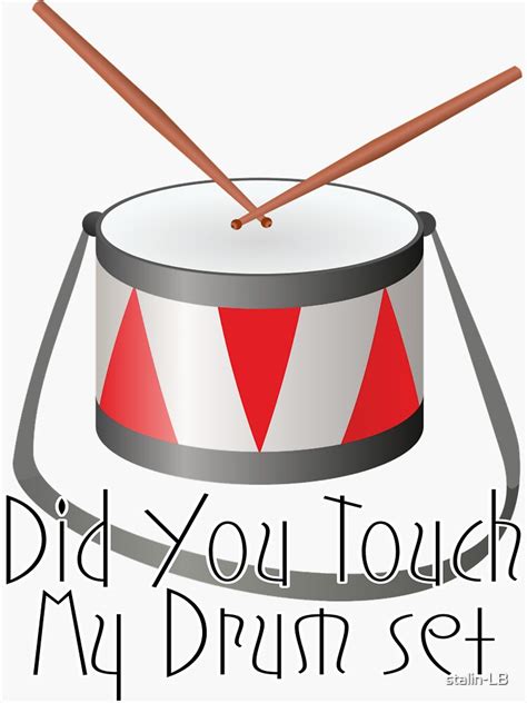 Did You Touch My Drum Set Sticker For Sale By Stalin LB Redbubble