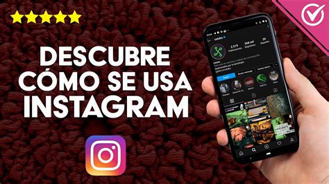 Cómo Funciona Instagram Descubre Cómo se Utiliza con esta Guía Rápida