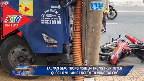 Tai Nạn Giao Thông Nghiêm Trọng Trên Tuyến Quốc Lộ 91 Làm 01 Người Tử