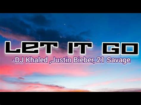 Dj Khaled Let It Go Lyrics Ft Savage Justin Bieber Youtube