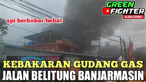 Meluncur Ke TKM Kebakaran Gudang Jalan Belitung Banjarmasin YouTube