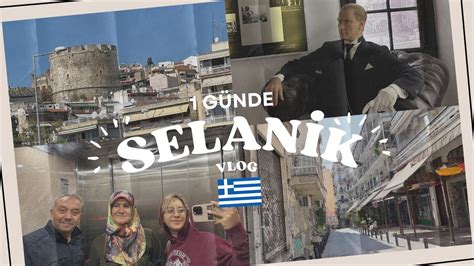 SELANİK TE BİR GÜN Selanik Gezi Rehberi Turistik Yerler Arabayla