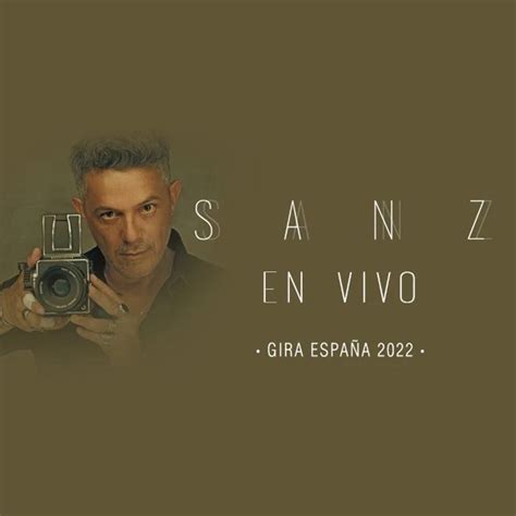 Alejandro Sanz Anuncia Su Gira Sanz En Vivo Por Espa A En Y