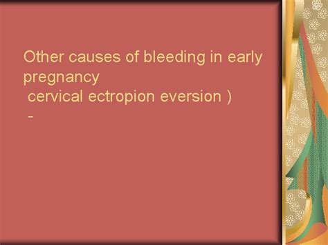 Other causes of bleeding in early pregnancy cervical