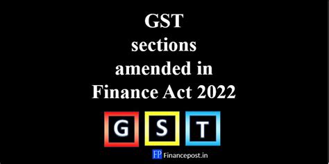 Gst Sections Amended In Finance Act Financepost