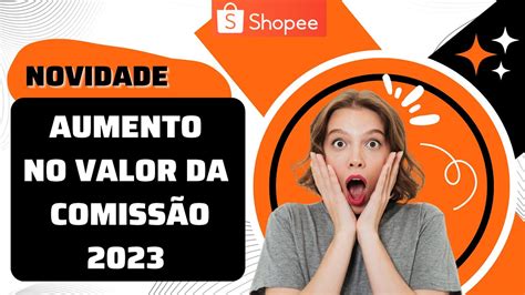 Aumento Comissão Shopee Ajuste na Politica subiu nova taxa 2023