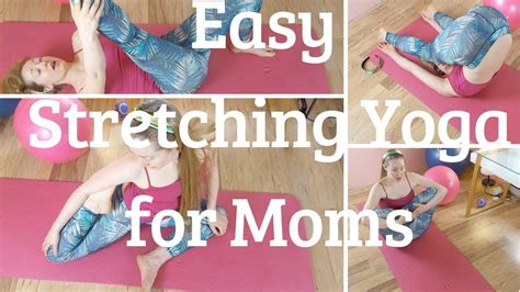 Easy Stretching Yoga For Moms Tips For Keeping Comfy In Yoga Youtube