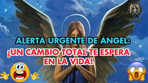 Alerta Urgente De Ngel Un Cambio Total Te Espera En La Vida